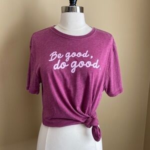 NWT Be Good, Do Good Tshirt- Small and Medium